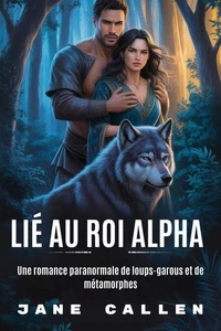 Lié Au Roi Alpha    Une romance paranormale de loups-garous et de métamorphes