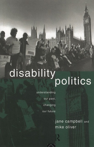 Jane Campbell - Disability Politics : Understanding Our Past, Changing Our Future.