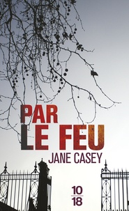 Jane Casey - Par le feu.