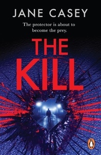 Jane Casey - The Kill - The gripping detective crime thriller from the bestselling author.