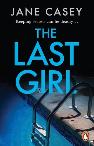 Jane Casey - The Last Girl - The gripping detective crime thriller from the bestselling author.