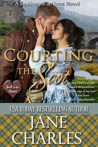  Jane Charles - Courting the Scot - Scot to the Heart ~ Grant and MacGregor Novel, #1.