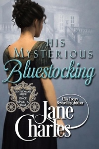  Jane Charles - His Mysterious Bluestocking - A Gentleman's Guide to Once Upon a Time, #3.