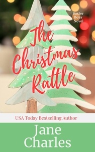  Jane Charles - The Christmas Rattle - The Baxter Boys ~ Rattled, #7.