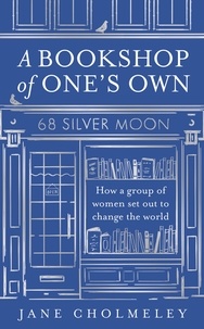 Jane Cholmeley - A Bookshop of One’s Own - How a group of women set out to change the world.