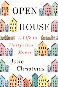 Jane Christmas - Open House - A Life in Thirty-Two Moves.
