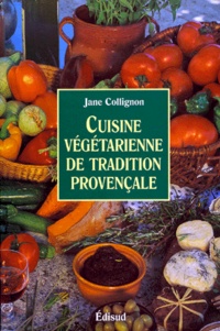 Jane Collignon - Cuisine Vegetarienne De Tradition Provencale.