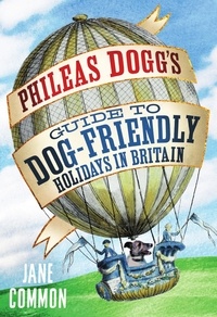 Jane Common - Phileas Dogg's Guide to Dog Friendly Holidays in Britain.