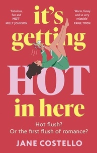 Jane Costello - It’s Getting Hot in Here - a laugh-out-loud love story for the Menopausing audience.