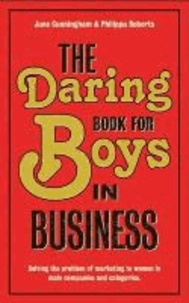 Jane Cunningham et Philippa Roberts - Daring Book for Boys in Business: Solving the Problem of Marketing and Branding to Women.