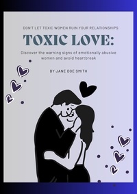  Jane Doe Smith - Toxic Love: The Dark Side of Women in Relationships.