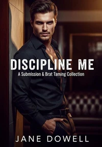 Discipline Me: A Submission &amp; Brat Taming Collection
