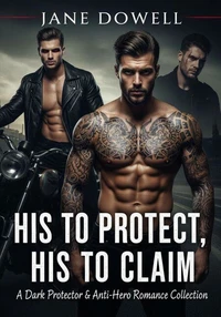 His to Protect, His to Claim: A Dark Protector &amp; Anti-Hero Romance Collection