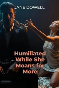 Humiliated While She Moans for More