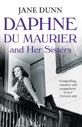 Jane Dunn - Daphne du Maurier and her Sisters.