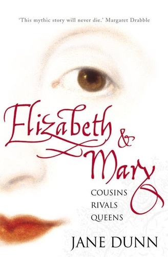 Jane Dunn - Elizabeth and Mary - Cousins, Rivals, Queens.