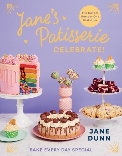 Jane Dunn - Jane’s Patisserie Celebrate! - Bake every day special. THE NO.1 SUNDAY TIMES BESTSELLER.