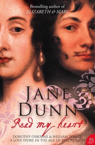 Jane Dunn - Read My Heart - Dorothy Osborne and Sir William Temple, A Love Story in the Age of Revolution (Text Only).