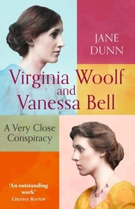 Jane Dunn - Virginia Woolf And Vanessa Bell - A Very Close Conspiracy.