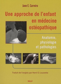 Jane-E Carreiro - Une approche de l'enfant en médecine ostéopathique - Anatomie, physiologie et pathologies.