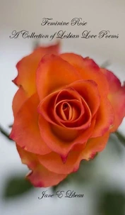 Feminine Rose.  A Collection of Lesbian Love Poems