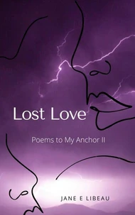 Lost Love. Poems to My Anchor II