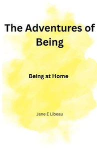 The Adventures of Being. Being at Home