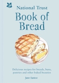 Jane Eastoe - National Trust Book of Bread - Delicious recipes for breads, buns, pastries and other baked beauties.