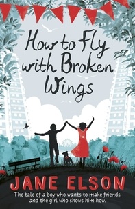 Jane Elson - How to Fly with Broken Wings.
