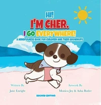 Hi! I’m Cher. I Go Everywhere!: A Mindfulness Book for Children and Their Grownups (The CherGoesEverywhere Series, Book 1) Second Edition