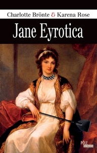 Charlotte Brontë et Karena Rose - Jane Eyrotica.