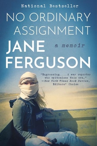 Jane Ferguson - No Ordinary Assignment - A Memoir.