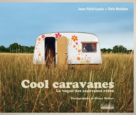 Jane Field-Lewis et Chris Haddon - Cool caravanes - La vogue des caravanes rétro.