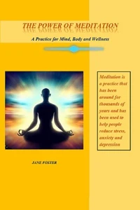 The Power of Meditation: A Practice for Mind, Body and Wellness