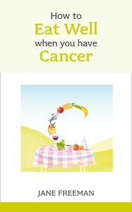 Jane Freeman - How to Eat Well when you have Cancer.