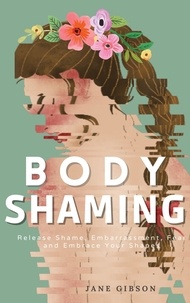 Téléchargez des ebooks gratuits en ligne pdf Body Shaming: Release Shame, Embarrassment, Fear and Embrace Your Shapes PDF