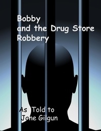  Jane Gilgun - Bobby and the Drug Store Robbery.