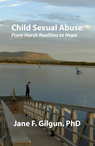  Jane Gilgun - Child Sexual Abuse: From Harsh Realities to Hope.