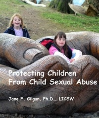  Jane Gilgun - Protecting Children from Child Sexual Abuse.