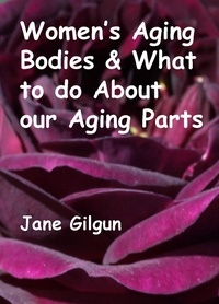  Jane Gilgun - Women’s Aging Bodies &amp; What to do About Our Aging Parts.