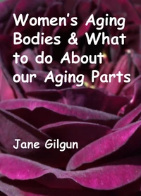 Women’s Aging Bodies &amp; What to do About Our Aging Parts