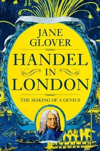 Jane Glover - Handel in London - The Making of a Genius.