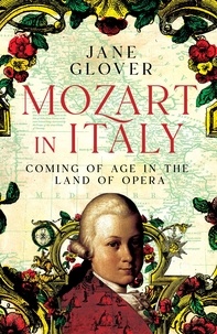 Jane Glover - Mozart in Italy - Coming of Age in the Land of Opera.