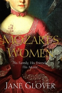 Jane Glover - Mozart's Women - His Family, His Friends, His Music.