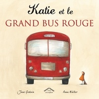 Jane Godwin et Anna Walker - Katie et le grand bus rouge.