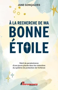 A la recherche de ma bonne étoile - Récit de persévérance d'une jeune placée dans les méandres du système de protection de l'enfance