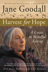 Jane Goodall et Gary McAvoy - Harvest for Hope - A Guide to Mindful Eating.
