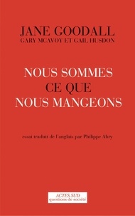 Jane Goodall et Gary McAvoy - Nous sommes ce que nous mangeons.