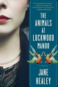 Jane Healey - The Animals At Lockwood Manor.