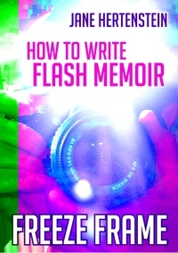  Jane Hertenstein - Freeze Frame: How to Write Flash Memoir.